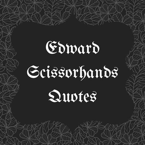 51+ Edward Scissorhands Quotes For A Classic Halloween - Darling Quote