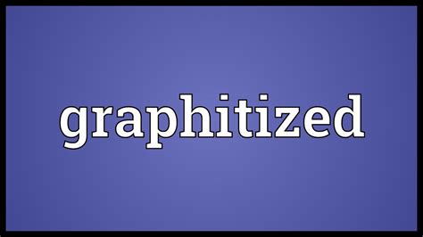 Graphitized Meaning - YouTube