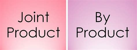 Difference Between Joint Product and By Product (with Comparison Chart ...