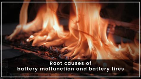 Root causes of battery malfunction and fires