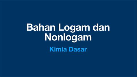 Bahan logam dan nonlogam kimia dasar - YouTube