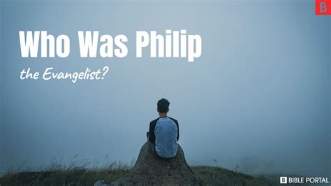 Who was Philip the Evangelist in the Bible? - Bible Portal