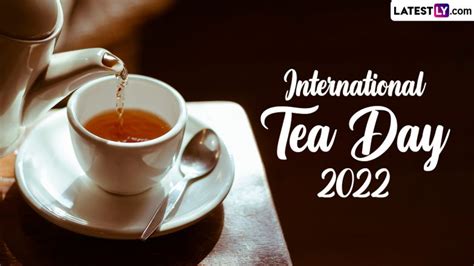 International Tea Day 2022 Date and Significance: Know History of the ...