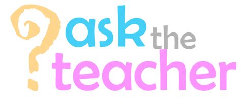 Ask the Teacher – The Teacher's Notebook