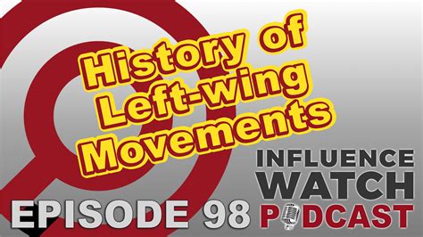 InfluenceWatch Podcast #98: History of Left-Wing Movements -Capital Research Center