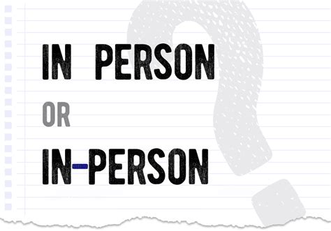 In person or in-person. What is the difference, meaning & examples