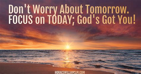 Don't Worry About Tomorrow. Focus on Today; God's Got You! - Horace Williams, Jr. - Author