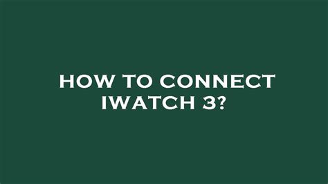 How to connect iwatch 3? - YouTube