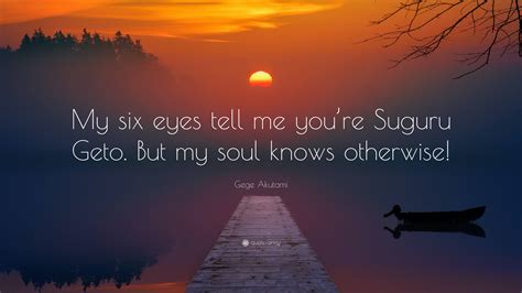 Gege Akutami Quote: “My six eyes tell me you’re Suguru Geto. But my soul knows otherwise!”