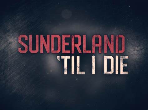 Netflix confirm return of 'Sunderland Till I Die' for third and final season - Sports ...