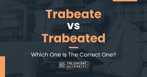 Trabeate vs Trabeated: Meaning And Differences