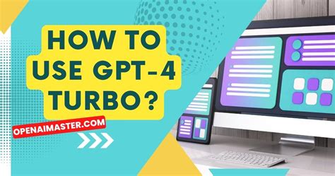 How To Use GPT-4 Turbo? - Open AI Master