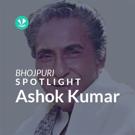 Ashok Kumar - Spotlight - Latest Bhojpuri Songs Online - JioSaavn