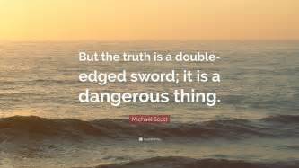 Michael Scott Quote: “But the truth is a double-edged sword; it is a ...