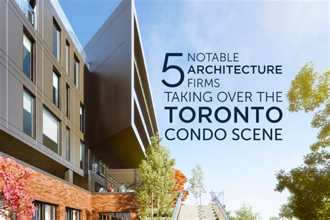 5 Notable Architecture Firms Taking Over the Toronto Condo Scene