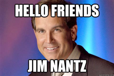 HELLO FRIENDS JIM NANTZ - hello friends jim nantz - quickmeme