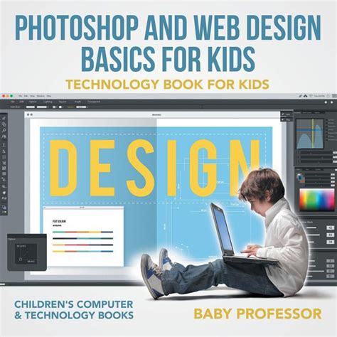 Photoshop and Web Design Basics for Kids - Technology Book for Kids ...