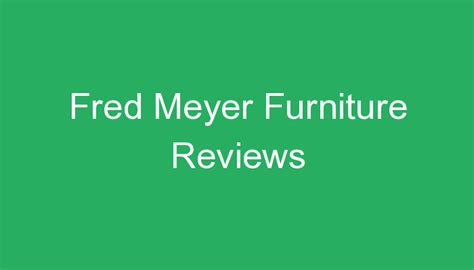 Fred Meyer Furniture Reviews