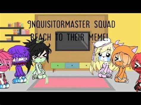 // The inquisitormaster squad react to their meme // part 3 ( final ) - YouTube | Memes, Squad ...