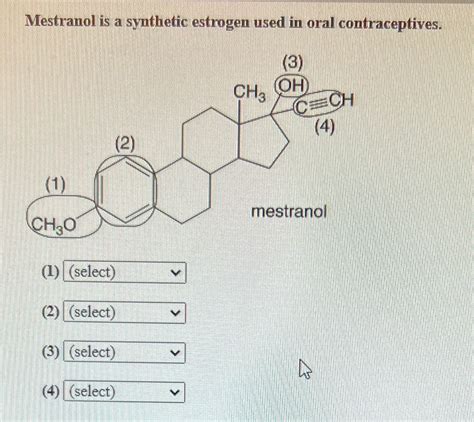 [Solved] Mestranol is a synthetic estrogen used in oral contraceptives. (3)... | Course Hero