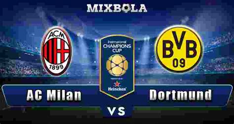 Prediksi Internasional Champions Cup AC Milan vs Dortmund 18 Juli 2017 - Prediksi Bola