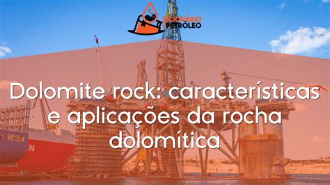 Dolomite rock: características e aplicações da rocha dolomítica