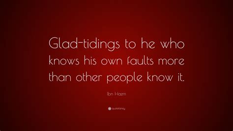 Ibn Hazm Quote: “Glad-tidings to he who knows his own faults more than ...