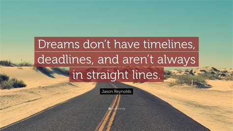 Jason Reynolds Quote: “Dreams don’t have timelines, deadlines, and aren’t always in straight lines.”