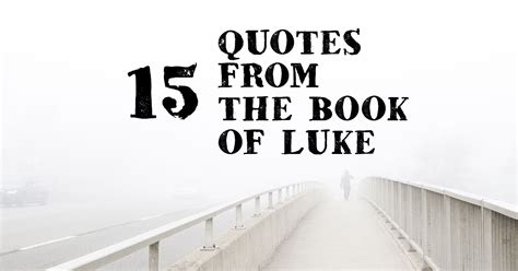 15 Quotes From The Book Of Luke - Encouraging Bible Quotations | ChristianQuotes.info