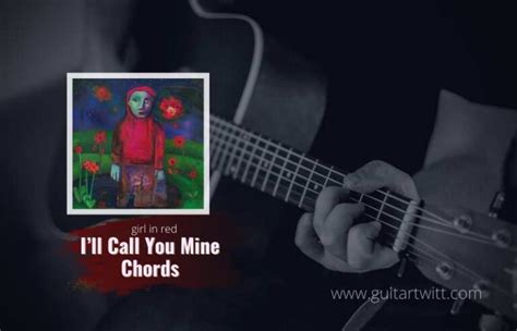 Girl In Red - I’ll Call You Mine Chords For Guitar Piano & Ukulele - Guitartwitt