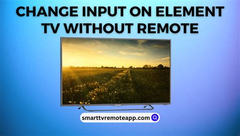 How to Change Input on Element TV Without Remote - Smart TV Remote App