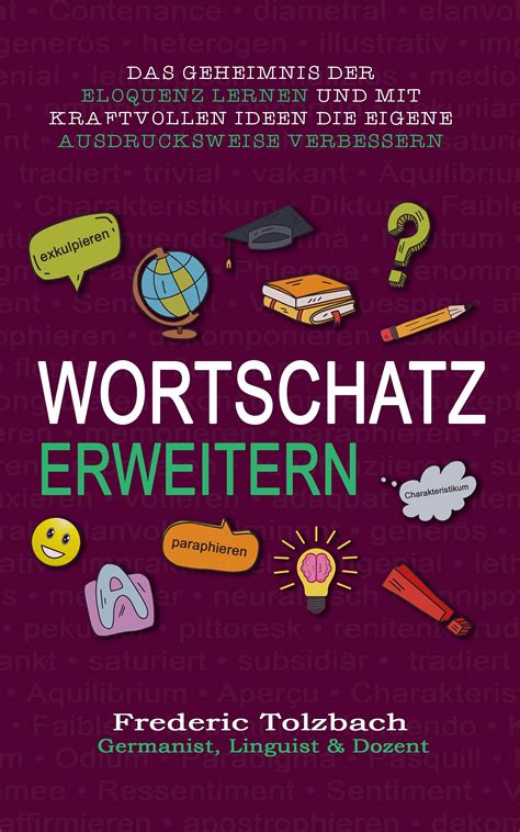 Wortschatz erweitern: Das Geheimnis der Eloquenz lernen und mit ...