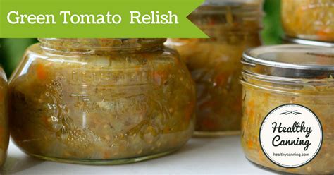 Green Tomato Relish - Healthy Canning in Partnership with Facebook Group Canning for beginners ...