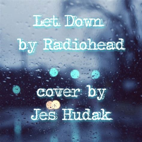 Stream Let Down (Radiohead) COVER by Jes Hudak | Listen online for free ...