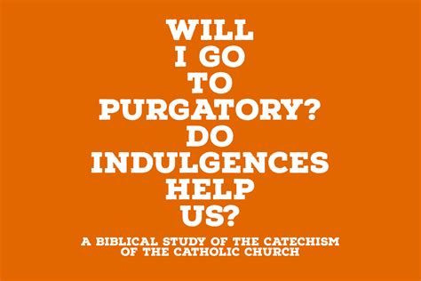 Who Goes to Purgatory? Will I Go to Purgatory? Do Indulgences Help Us ...