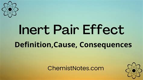 Inert Pair Effect: Definition, cause, examples - Chemistry Notes