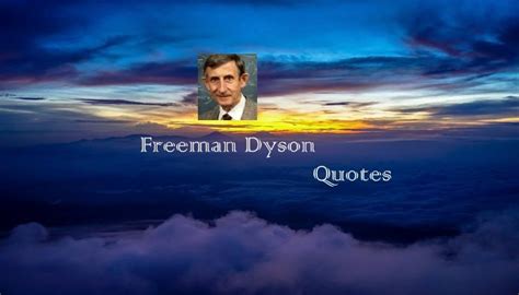 Freeman Dyson Quotes - Golden Proverbs