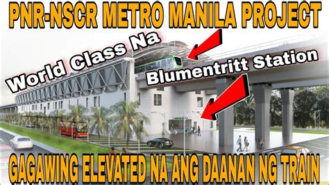 BLUMENTRITT STATION PNR-NSCR METRO MANILA PROJECT SIMULA NA GAGAWIN ELEVATED NA ANG DAANAN NG ...