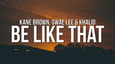 Kane Brown - Be Like That (Lyrics) ft. Swae Lee & Khalid - YouTube