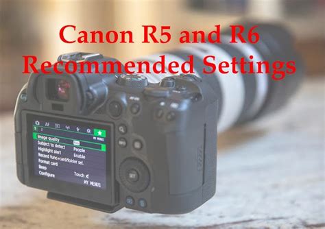 a camera with the words canon r5 and r6 recommended settings on it