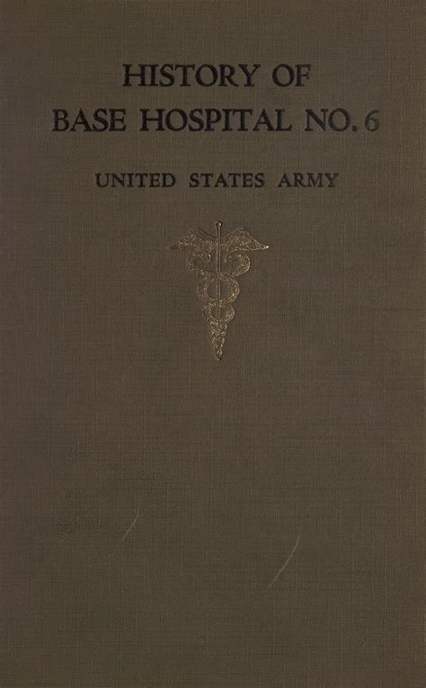 The history of U.S. Army Base Hospital No. 6 and its part in the American Expeditionary Forces ...