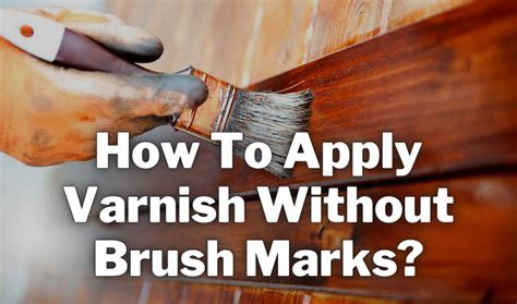 How To Apply Varnish Without Brush Marks (11 EASY Steps!)