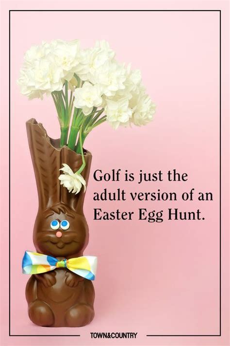 Golf is just the adult version of an Easter Egg Hunt. Easter Quotes Funny, Happy Easter Quotes ...