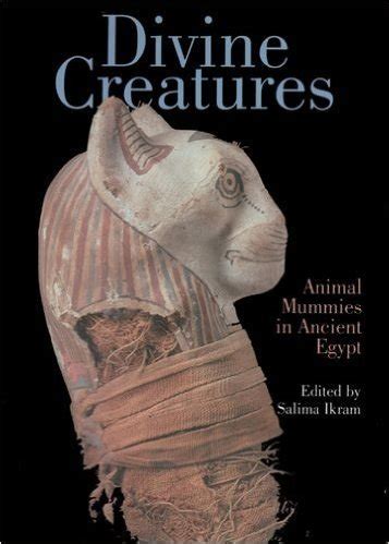 Divine creatures: animal mummies in ancient Egypt / edited by Salima ...