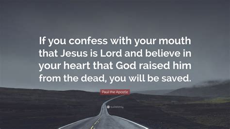 Paul the Apostle Quote: “If you confess with your mouth that Jesus is Lord and believe in your ...