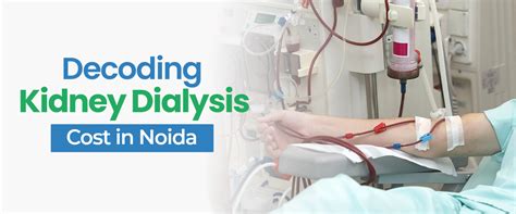 Decoding the Best Kidney Dialysis Cost in Noida