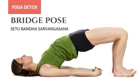 Yoga for Detoxification: Setu Bandha Sarvangasana (Bridge Pose ...