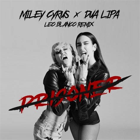 Stream Miley Cyrus Feat. Dua Lipa - Prisoner (Leo Blanco Remix) by Leo ...