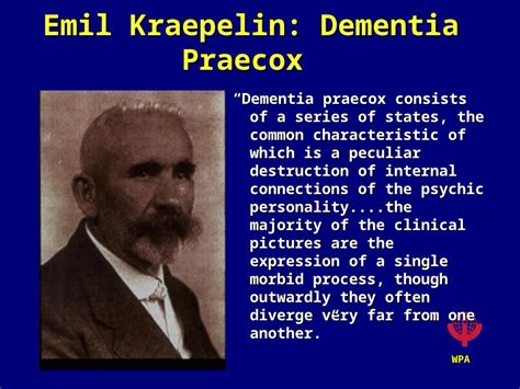 (PPT) WPA Emil Kraepelin: Dementia Praecox “Dementia praecox consists of a series of states, the ...