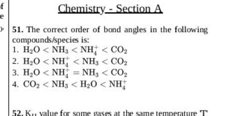 Chemistry_Section.A 51. The correct order of bond angles in the following..